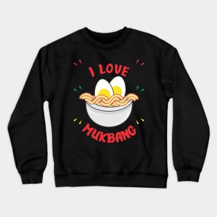 I love Mukbang Crewneck Sweatshirt